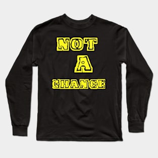 NOT A CHANCE "yellow" Long Sleeve T-Shirt